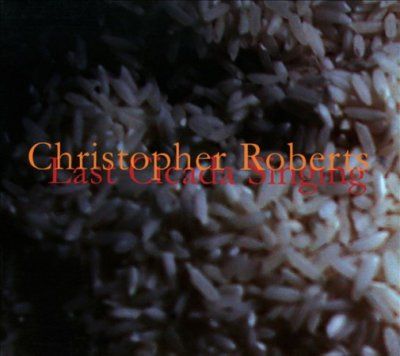 Christopher Roberts - Last Cicada Singing (CD)