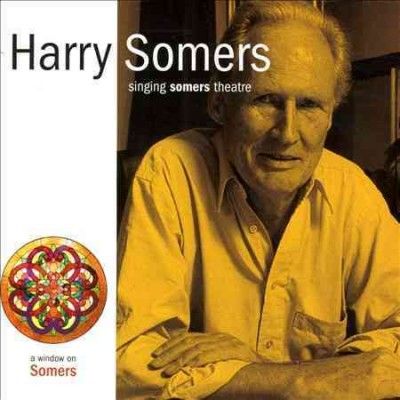 Harry Somers - Singing Somers Theatre (CD)