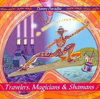 Danny Paradise - Travelers Magicians &amp; Shamans (CD)