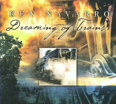 Ken Navarro - Dreaming Of Trains (CD)