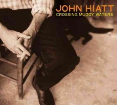 John Hiatt - Crossing Muddy Waters (CD)