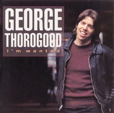 George Thorogood - I'm Wanted (CD)