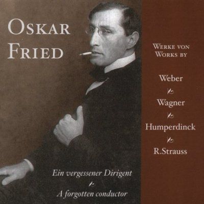 Oskar Fried - Oskar Fried: Forgotten Conductor (CD)