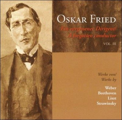 Oskar Fried - Forgotten Conductor Vol Iii (CD)