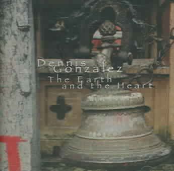 Dennis Gonzalez - Earth And The Heart Suite (CD)