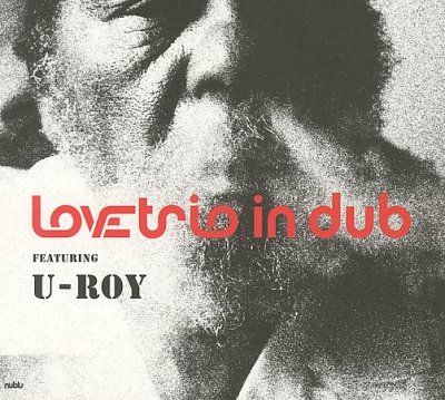 Lovetrio In Dub - Lovetrio In Dub Featuring U Roy (CD)