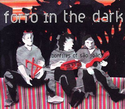Forro In The Dark - Bonfires Of Sao Joao (CD)