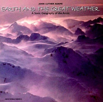 John Luther Adams - Earth And The Great Weather (CD)