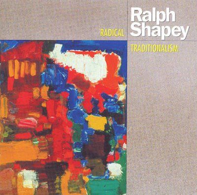 Ralph Shapey - Radical Traditionalism (CD)