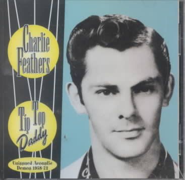 Charlie Feathers - Tip Top Daddy (CD)
