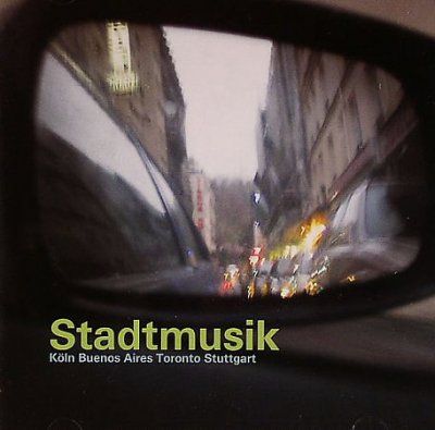 Various - Stadtmusik: Koln Buenos Aires Toronto (CD)