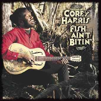 Corey Harris - Fish Ain't Bitin (CD)