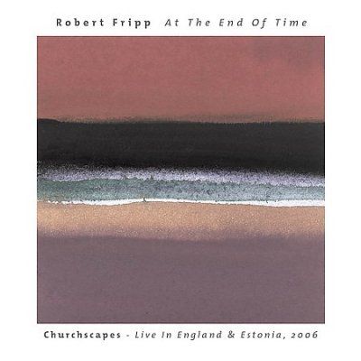 Robert Fripp - At The End Of Time: Churchscapes Live (CD)