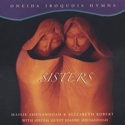 Maisie Shenandoah - Sisters: Oneida Iroquois Hyms (CD)