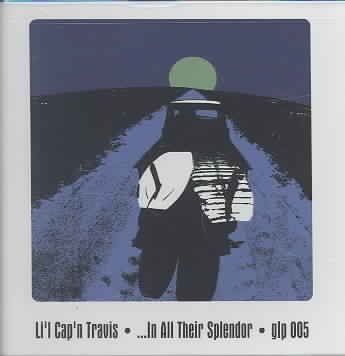 Li'l Cap'n Travis - In All Their Splendor (CD)