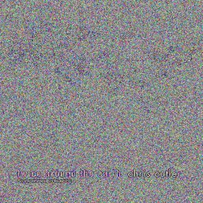 Chris Cutler - Twice Around The Earth (CD)
