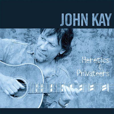 John Kay - Heretics: Privateers (CD)