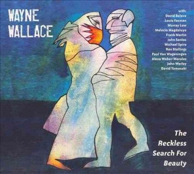 Wayne Wallace - Reckless Search For Beauty (CD)