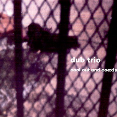Dub Trio - Cool Out And Coexist (CD)