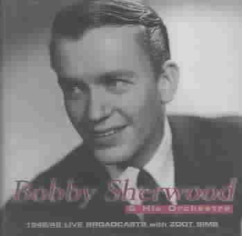 Bobby Sherwood - 194: 1945 Live Broadcasts With Zoot (CD)