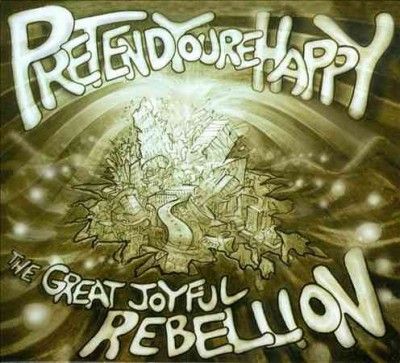 Pretend You're Happy - Great Joyful Rebellion (CD)