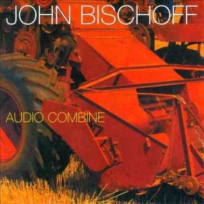 John Bischoff - John Bischoff: Audio Combine (CD)