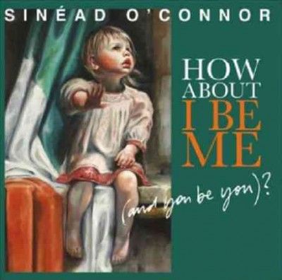 Sinead O'connor - How About I Be Me (and You Be You) (CD)