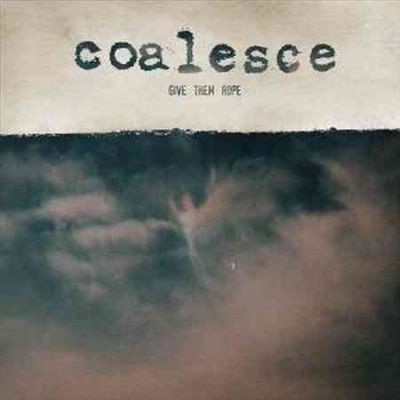 Coalesce - Give Them Rope (CD)