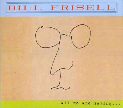 Bill Frisell - All We Are Saying (CD)