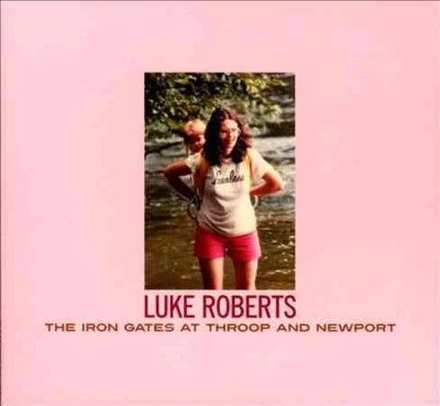 Luke Roberts - Iron Gates At Throop And Newport (CD)