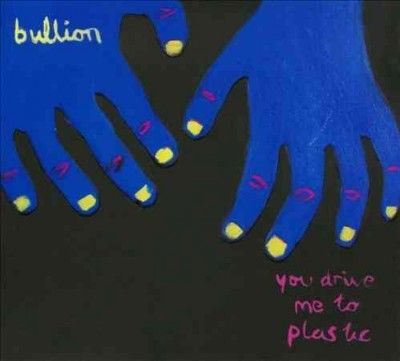 Bullion - You Drive Me To Plastic (CD)