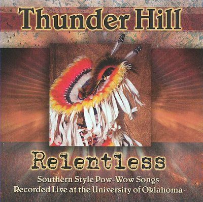 Thunder Hill - Relentless: Southern Style Pow Wow Son (CD)