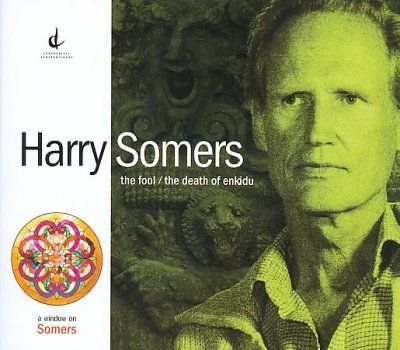 Harry Somers - Somers: Fool/death Of Enkidu (CD)
