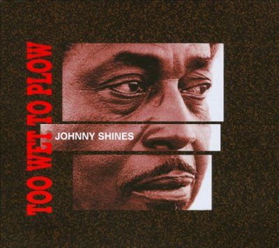 Johnny Shines - Too Wet To Plow (CD)