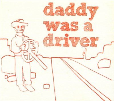 Daddy Was A Driver - Daddy Was A Driver (CD)