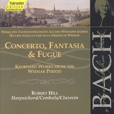 Robert Hill - Bach: Concerto Fantasia &amp; Fugue (CD)