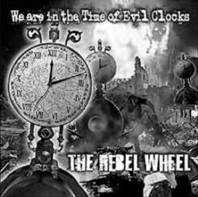 Rebel Wheel - We Are In The Time Of Evil Clocks (CD)