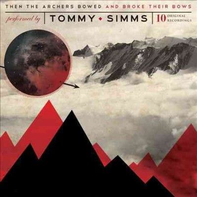 Tommy Simms - Then Archers Bowed And Broke Their Bo (CD)