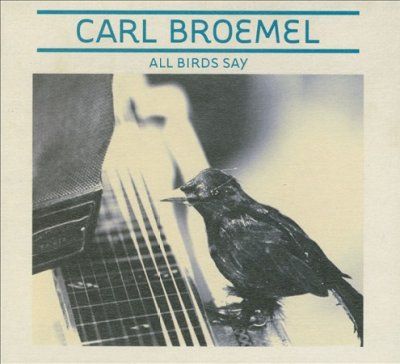 Carl Broemel - All Birds Say (CD)