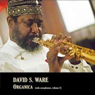 David S. Ware - Organica: Solo Saxophones Vol 2 (CD)