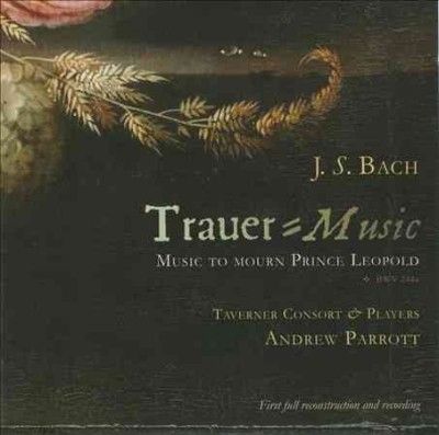 Andrew Parrott - Bach: Trauer Music Music To Mourn Prin (CD)