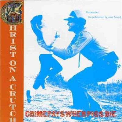 Christ On A Crutch - Crime Pays When Pigs Die (CD)