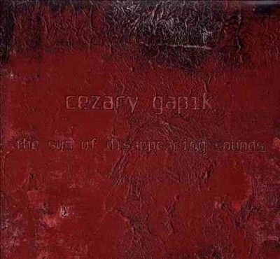 Cezary Gapik - Sum Of Disappearing Sounds (CD)