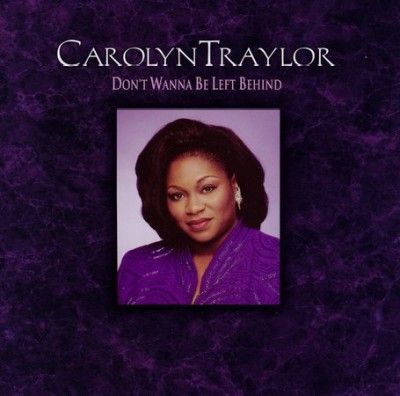 Carolyn Traylor - Don't Wanna Be Left Behind (CD)