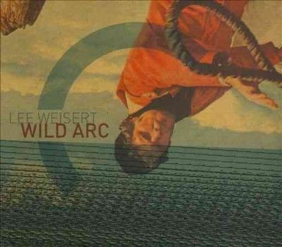Lee Weisert - Wild Arc (CD)