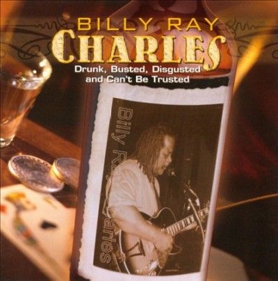 Billy Ray Charles - Drunk Busted Disgusted And Can't Be T (CD)