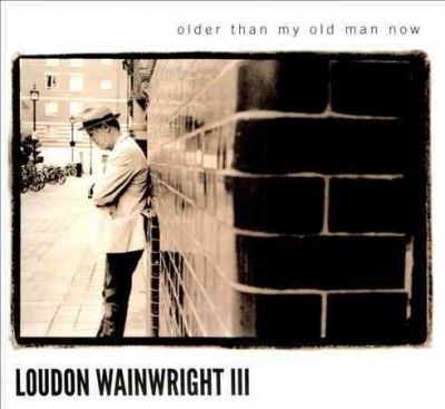 Loudon I Wainwright - Older Than My Old Man Now (CD)