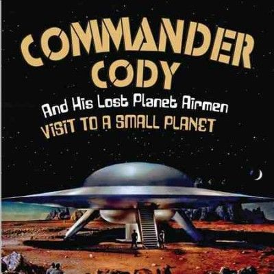Commander Cody &amp; His - Visit To A Small Planet (CD)