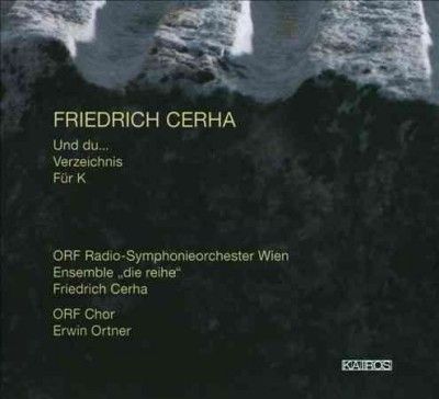 Friedrich Cerha: Und Du.../Verseichnis/Fur K (CD / Album)