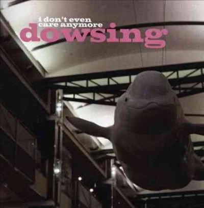 Dowsing - I Don't Even Care Anymore (CD)
